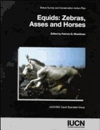 Equids: Zebras, Asses and Horses: Status Survey and Conservation Action Plan
