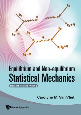 Equilibrium and Non-Equilibrium Statistical Mechanics (New and Revised Printing) - Van Vliet, Carolyne M