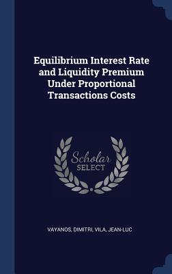 Equilibrium Interest Rate and Liquidity Premium Under Proportional Transactions Costs - Dimitri, Vayanos, and Jean-Luc, Vila