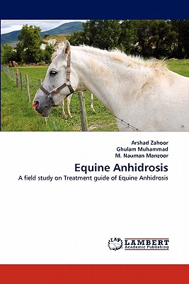 Equine Anhidrosis - Zahoor, Arshad, and Muhammad, Ghulam, and Nauman Manzoor, M