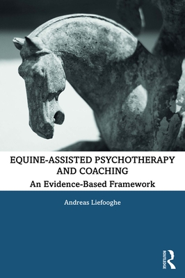 Equine-Assisted Psychotherapy and Coaching: An Evidence-Based Framework - Liefooghe, Andreas