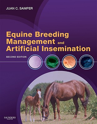 Equine Breeding Management and Artificial Insemination - Samper, Juan C, DVM, Msc, PhD