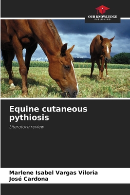 Equine cutaneous pythiosis - Vargas Viloria, Marlene Isabel, and Cardona, Jose
