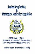 Equine Drug Testing and Therapeutic Medication Regulation: 2009 Policy of the National Horsemen's Benevolent and Protective Association