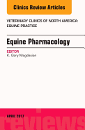 Equine Pharmacology, an Issue of Veterinary Clinics of North America: Equine Practice: Volume 33-1