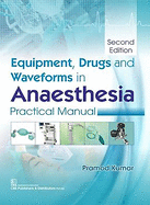 Equipment, Drugs and Waveforms in Anaesthesia: Practical Manual