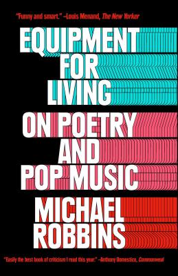 Equipment for Living: On Poetry and Pop Music - Robbins, Michael, Dr.