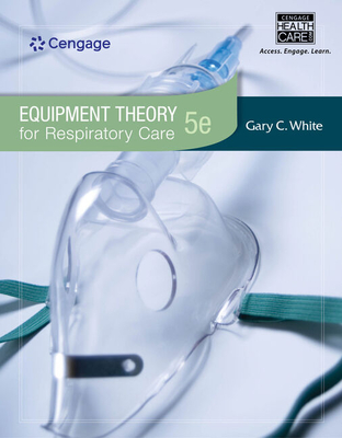 Equipment Theory for Respiratory Care - White, Gary C