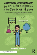 Equitable Instruction for English Learners in the Content Areas: How to Support Students' Academic Success in K-8 Classrooms