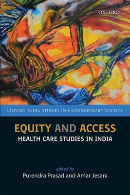 Equity and Access: Health Care Studies in India - Prasad, Purendra, Professor (Editor), and Jesani, Amar (Editor), and Patel, Sujata (Editor)