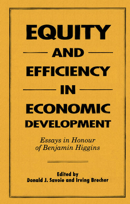 Equity and Efficiency in Economic Development: Essays in Honour of Benjamin Higgins - Brecher, Irving, and Savoie, Donald J