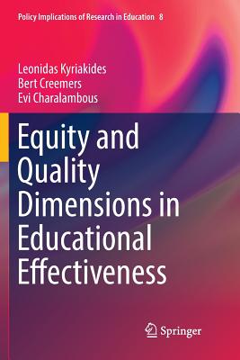Equity and Quality Dimensions in Educational Effectiveness - Kyriakides, Leonidas, and Creemers, Bert, and Charalambous, Evi