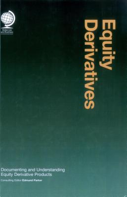 Equity Derivatives: Documenting and Understanding Equity Derivative Products - Parker, Edmund (Editor)