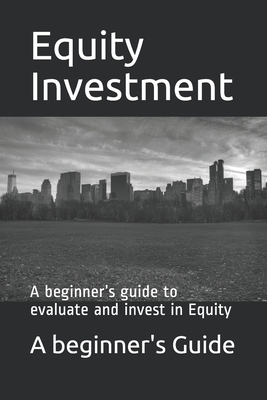 Equity Investments: A beginner's guide to evaluate and invest in Equity - Ahsan, M Imran