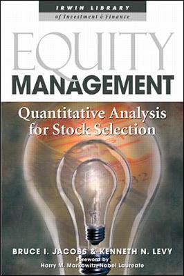 Equity Management: Quantitative Analysis for Stock Selection - Jacobs, Bruce I, and Levy, Kenneth, and Markowitz, Harry M, PH.D. (Foreword by)