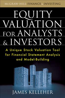 Equity Valuation for Analysts & Investors: A Unique Stock Valuation Tool for Financial Statement Analysis and Model-Building - Kelleher, James