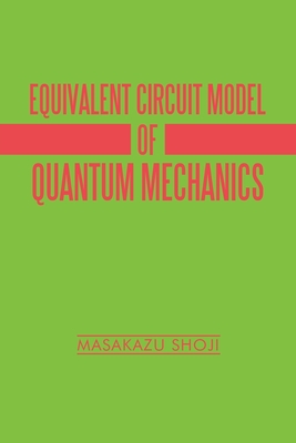 Equivalent Circuit Model of Quantum Mechanics - Shoji, Masakazu