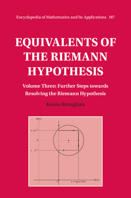 Equivalents of the Riemann Hypothesis: Volume 3, Further Steps towards Resolving the Riemann Hypothesis - Broughan, Kevin