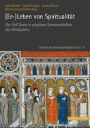 (Er-)Leben Von Spiritualitat: Die Funf Sinne in Religiosen Gemeinschaften Des Mittelalters