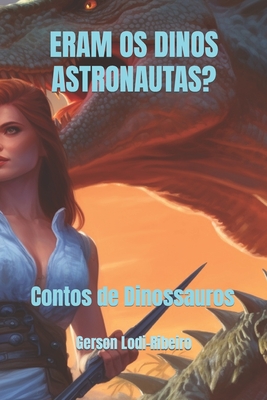 Eram OS Dinos Astronautas?: Contos de Dinossauros - Lodi-Ribeiro, Gerson