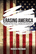 Erasing America: Broken Politics, Broken Country