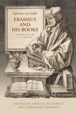 Erasmus and His Books - Van Gulik, Egbertus, and McConica, James K (Editor), and Trapman, J (Editor)