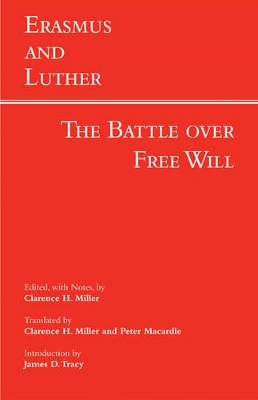 Erasmus and Luther: The Battle over Free Will: The Battle Over Free Will - Miller, Clarence H. (Edited and translated by), and Macardle, Peter (Translated by), and Tracy, James D. (Introduction by)