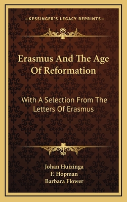 Erasmus And The Age Of Reformation: With A Selection From The Letters Of Erasmus - Huizinga, Johan, and Hopman, F (Translated by), and Flower, Barbara (Translated by)
