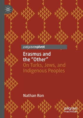 Erasmus and the "Other": On Turks, Jews, and Indigenous Peoples - Ron, Nathan