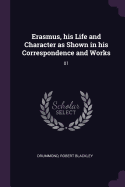 Erasmus, His Life and Character as Shown in His Correspondence and Works: 01