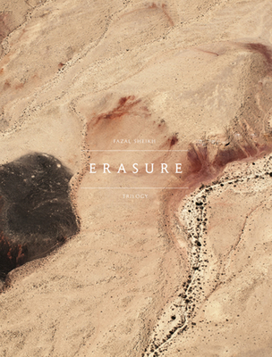 Erasure: Fazal Sheikh: The Erasure Trilogy  -  Vol. I: Memory Trace, Vol. II: Desert Bloom, Vol. III: Independence / Nakba - Sheikh, Fazal, and Jobey, Liz (Editor), and Sheikh, Shela (Editor)