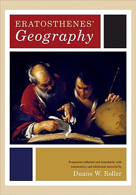 Eratosthenes' "Geography" - Eratosthenes, and Roller, Duane W (Translated by)