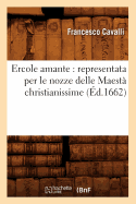 Ercole Amante: Representata Per Le Nozze Delle Maest? Christianissime (?d.1662)