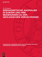 Erdmagnetische Anomalien in Europa Und Ihre Beziehungen Zu Den Geologischen Verh?ltnissen: (Eine Studie ?ber Den Gesteinsmagnetismus)