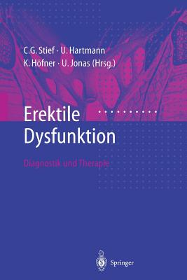 Erektile Dysfunktion: Diagnostik Und Therapie - Stief, C G (Editor), and Hartmann, U (Editor), and Hfner, K (Editor)