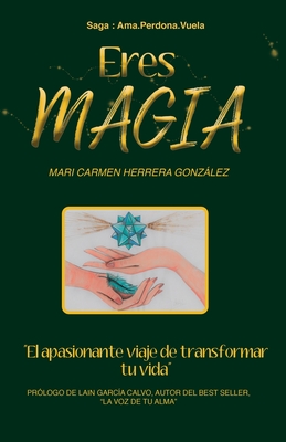 Eres Magia: El apasionante viaje de transformar tu vida - Herrera Gonzlez, Mari Carmen