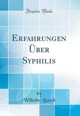 Erfahrungen ?ber Syphilis (Classic Reprint) - Boeck, Wilhelm