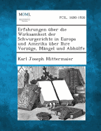 Erfahrungen Uber Die Wirksamkeit Der Schwurgerichte in Europa Und Amerika Uber Ihre Vorzuge, Mangel Und Abhulfe