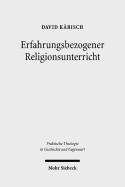 Erfahrungsbezogener Religionsunterricht: Eine Religionspadagogische Programmformel in Historischer Und Systematischer Perspektive