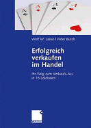 Erfolgreich Verkaufen Im Handel: Ihr Weg Zum Verkaufs-Ass in 16 Lektionen