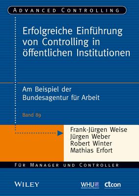 Erfolgreiche Einf?hrung von Controlling in ffentlichen Institutionen: Am Beispiel der Bundesagentur f?r Arbeit - Weber, J?rgen (Editor)