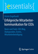 Erfolgreiche Mitarbeiterkommunikation Fr Ceos: Basics Und Tools: Ceo-Blog, Dialogrunden, Events, Mitarbeiterbeteiligung