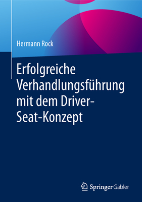 Erfolgreiche Verhandlungsf?hrung Mit Dem Driver-Seat-Konzept - Rock, Hermann