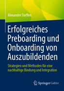 Erfolgreiches Preboarding Und Onboarding Von Auszubildenden: Strategien Und Methoden Fr Eine Nachhaltige Bindung Und Integration