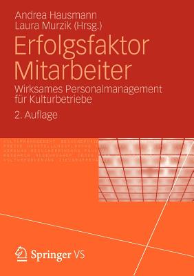 Erfolgsfaktor Mitarbeiter: Wirksames Personalmanagement Fr Kulturbetriebe - Hausmann, Andrea (Editor), and Murzik, Laura (Editor)