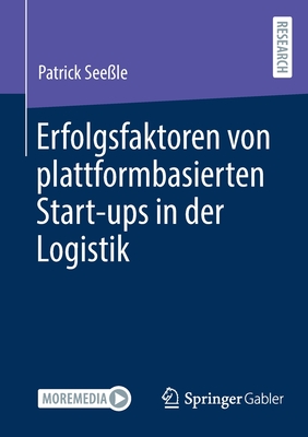 Erfolgsfaktoren von plattformbasierten Start-ups in der Logistik - See?le, Patrick