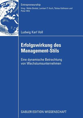 Erfolgswirkung Des Management-Stils: Eine Dynamische Betrachtung Von Wachstumsunternehmen - Voll, Ludwig, and Brettel, Prof Dr Malte (Foreword by)