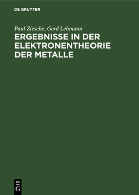 Ergebnisse in Der Elektronentheorie Der Metalle: Methoden, Ideale Und Gestrte Kristalle, Megren - Ziesche, Paul, and Lehmann, Gerd