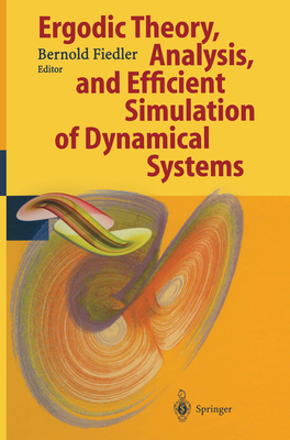 Ergodic Theory, Analysis, and Efficient Simulation of Dynamical Systems - Fiedler, Bernold (Editor)