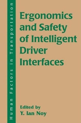 Ergonomics and Safety of Intelligent Driver Interfaces - Noy, Y Ian (Editor)